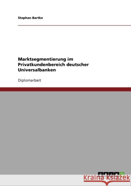 Marktsegmentierung im Privatkundenbereich deutscher Universalbanken Bartke, Stephan   9783640203925 GRIN Verlag