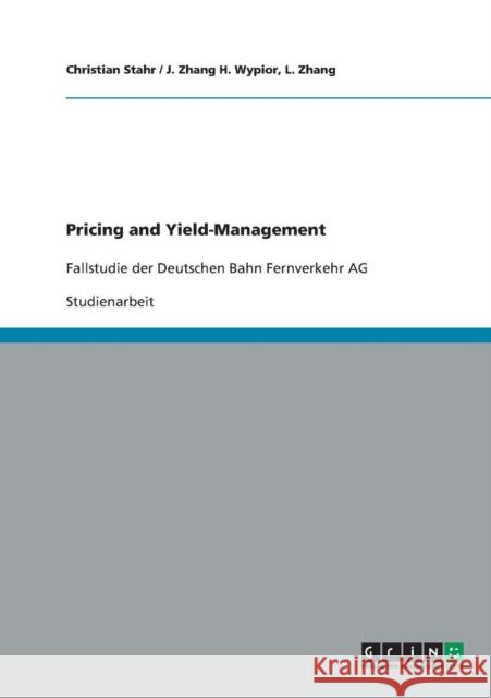 Pricing and Yield-Management: Fallstudie der Deutschen Bahn Fernverkehr AG Stahr, Christian 9783640204304 Grin Verlag