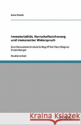 Immaterialität, Herrschaftssicherung und immanenter Widerspruch: Zum Bewusstseinsindustrie-Begriff bei Hans Magnus Enzensberger Panek, Anna 9783640204564 Grin Verlag