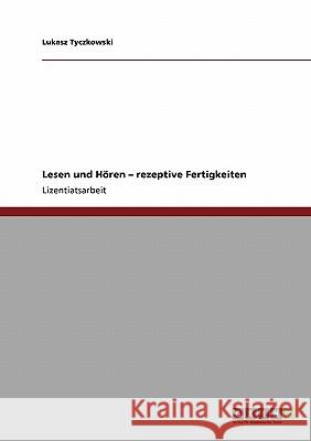 Lesen und Hören. Rezeptive Fertigkeiten Lukasz Tyczkowski 9783640204922