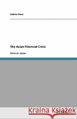 The Asian Financial Crisis Nadine Poser 9783640205882 Grin Verlag