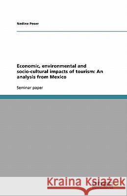 Economic, environmental and socio-cultural impacts of tourism : An analysis from Mexico Nadine Poser 9783640205899 Grin Verlag