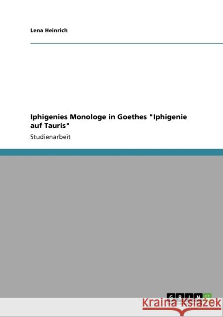 Iphigenies Monologe in Goethes Iphigenie auf Tauris Lena Heinrich 9783640206360 Grin Verlag