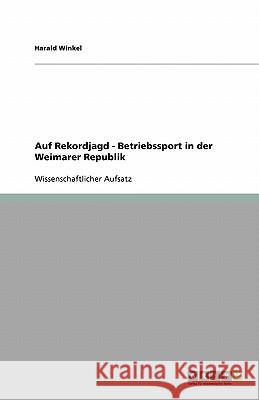 Auf Rekordjagd - Betriebssport in der Weimarer Republik Harald Winkel 9783640206421 Grin Verlag