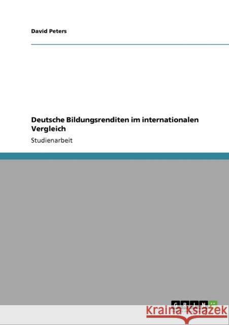Deutsche Bildungsrenditen im internationalen Vergleich David Peters 9783640207121 Grin Verlag