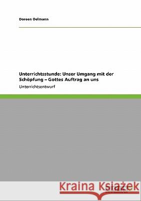 Unterrichtsstunde: Unser Umgang mit der Schöpfung - Gottes Auftrag an uns Doreen Oelmann 9783640208128