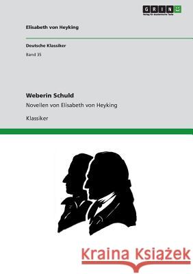 Weberin Schuld: Novellen von Elisabeth von Heyking Von Heyking, Elisabeth 9783640208302 Grin Verlag