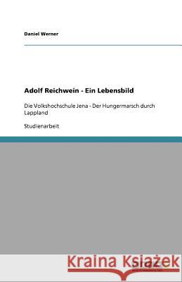 Adolf Reichwein - Ein Lebensbild : Die Volkshochschule Jena - Der Hungermarsch durch Lappland Daniel Werner 9783640209750 Grin Verlag