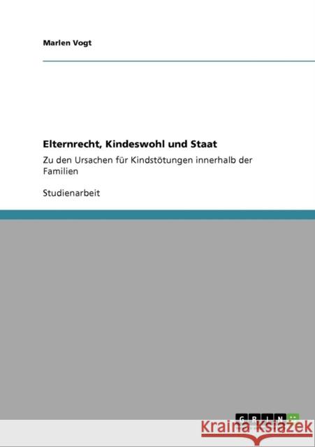 Elternrecht, Kindeswohl und Staat: Zu den Ursachen für Kindstötungen innerhalb der Familien Vogt, Marlen 9783640209828 Grin Verlag