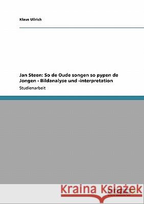 Jan Steen: So de Oude songen so pypen de Jongen - Bildanalyse und -interpretation Klaus Ullrich 9783640210480 Grin Verlag