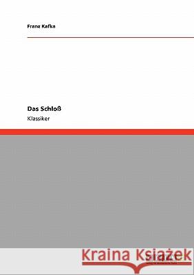 Das Schloß Kafka, Franz 9783640212033 Grin Verlag