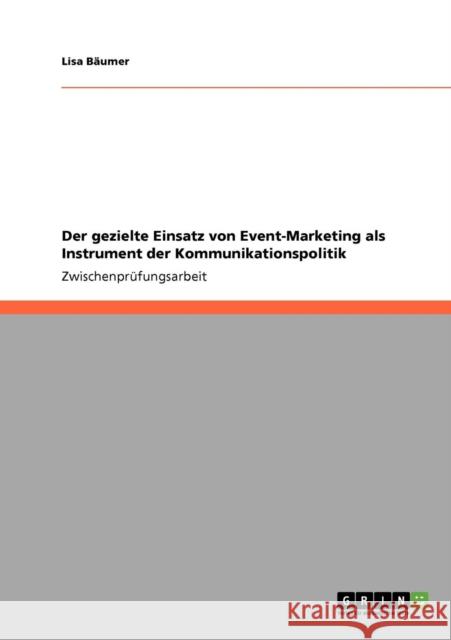 Der gezielte Einsatz von Event-Marketing als Instrument der Kommunikationspolitik Bäumer, Lisa   9783640213078