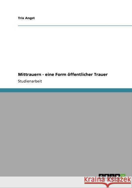 Mittrauern - eine Form öffentlicher Trauer Angst, Trix 9783640213320