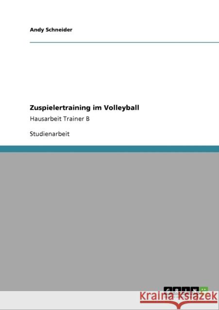 Zuspielertraining im Volleyball: Hausarbeit Trainer B Schneider, Andy 9783640213412 Grin Verlag