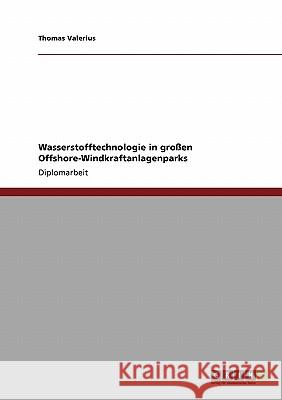 Wasserstofftechnologie in großen Offshore-Windkraftanlagenparks Valerius, Thomas 9783640214129