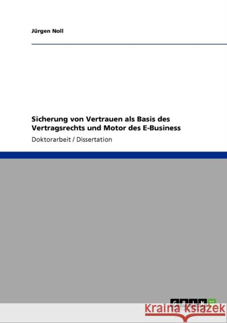 Sicherung von Vertrauen als Basis des Vertragsrechts und Motor des E-Business J. Rgen Noll 9783640216352 Grin Verlag