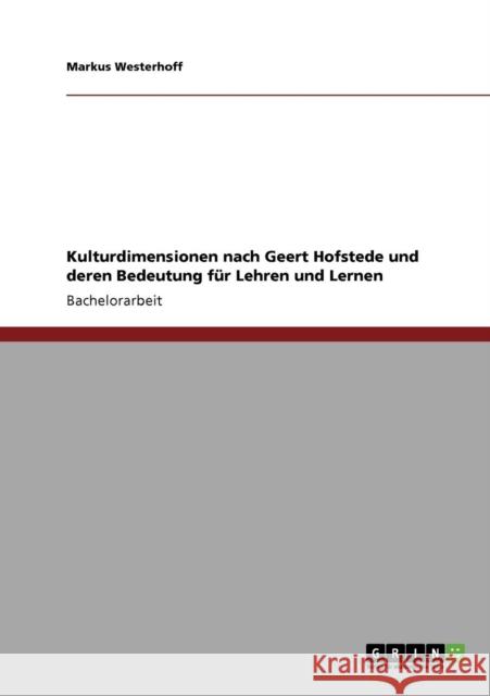 Kulturdimensionen nach Geert Hofstede und deren Bedeutung für Lehren und Lernen Westerhoff, Markus 9783640217533