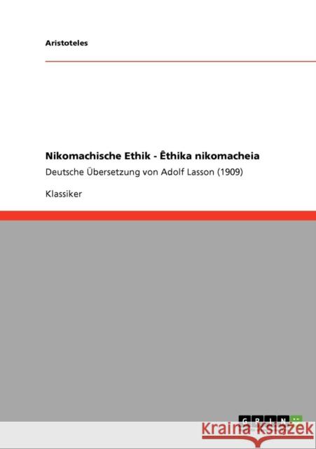 Nikomachische Ethik - Êthika nikomacheia: Deutsche Übersetzung von Adolf Lasson (1909) Aristoteles 9783640218127