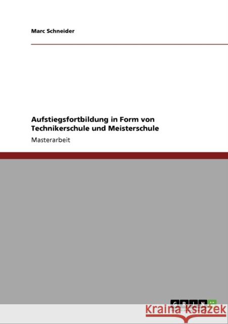 Aufstiegsfortbildung in Form von Technikerschule und Meisterschule Marc Schneider 9783640218882 Grin Verlag