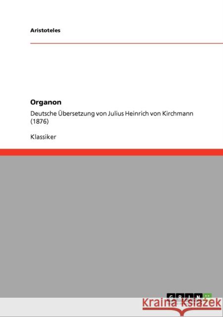 Organon: Deutsche Übersetzung von Julius Heinrich von Kirchmann (1876) Aristoteles 9783640219070