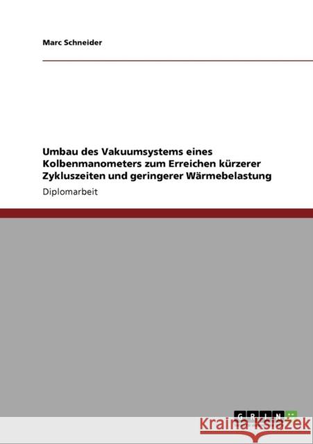 Umbau des Vakuumsystems eines Kolbenmanometers zum Erreichen kürzerer Zykluszeiten und geringerer Wärmebelastung Schneider, Marc 9783640219445 Grin Verlag