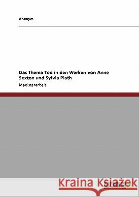 Das Thema Tod in Den Werken Von Anne Sexton Und Sylvia Plath Anonym 9783640219452 Grin Verlag