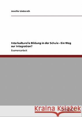 Interkulturelle Bildung in der Schule. Ein Weg zur Integration? Jennifer L 9783640219636