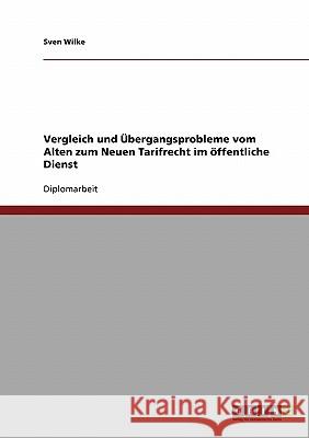 Vergleich und Übergangsprobleme vom Alten zum Neuen Tarifrecht im öffentliche Dienst Wilke, Sven 9783640222520 GRIN Verlag