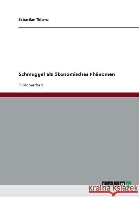 Schmuggel als ökonomisches Phänomen Thieme, Sebastian 9783640222681 Grin Verlag