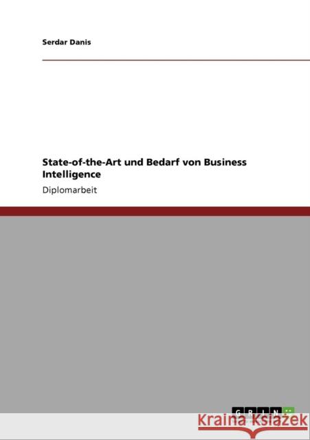 State-of-the-Art und Bedarf von Business Intelligence Serdar Danis 9783640222773