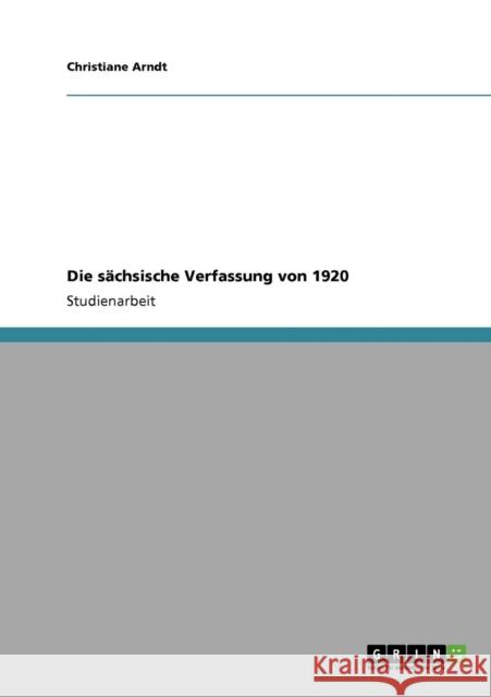 Die sächsische Verfassung von 1920 Arndt, Christiane 9783640223374