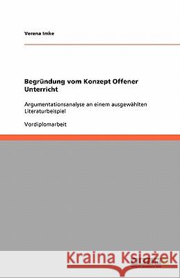 Begründung vom Konzept Offener Unterricht : Argumentationsanalyse an einem ausgewählten Literaturbeispiel Verena Imke 9783640223442