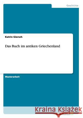 Das Buch im antiken Griechenland Giersch, Katrin 9783640223954 Grin Verlag
