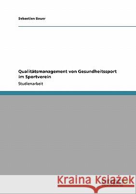 Qualitätsmanagement von Gesundheitssport im Sportverein Bauer, Sebastian   9783640224579 GRIN Verlag
