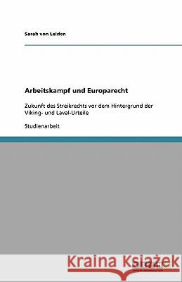 Arbeitskampf und Europarecht : Zukunft des Streikrechts vor dem Hintergrund der Viking- und Laval-Urteile Sarah Vo 9783640227235 Grin Verlag