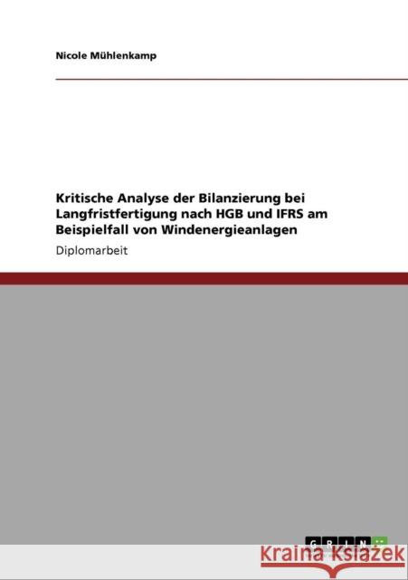 Kritische Analyse der Bilanzierung bei Langfristfertigung nach HGB und IFRS am Beispielfall von Windenergieanlagen Nicole M 9783640227617 Grin Verlag
