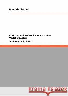 Christian Buddenbrook - Analyse eines Verfalls-Objekts Julian Philipp Sch 9783640227969 Grin Verlag