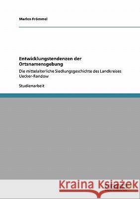 Entwicklungstendenzen der Ortsnamensgebung : Die mittelalterliche Siedlungsgeschichte des Landkreises Uecker-Randow Marlen F 9783640229871 Grin Verlag