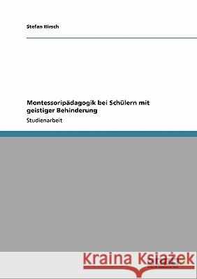 Montessoripädagogik bei Schülern mit geistiger Behinderung Stefan Hirsch 9783640230334