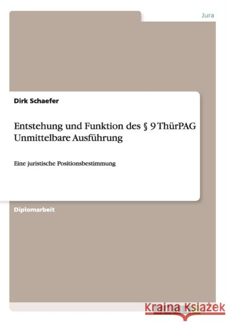 Entstehung und Funktion des § 9 ThürPAG Unmittelbare Ausführung: Eine juristische Positionsbestimmung Schaefer, Dirk 9783640230341 Grin Verlag