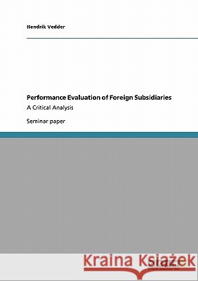 Performance Evaluation of Foreign Subsidiaries: A Critical Analysis Vedder, Hendrik 9783640230389