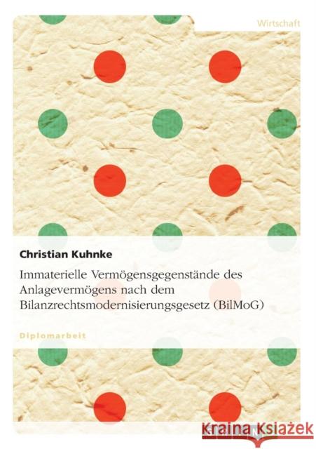 Immaterielle Vermögensgegenstände des Anlagevermögens nach dem Bilanzrechtsmodernisierungsgesetz (BilMoG) Kuhnke, Christian 9783640230969 Grin Verlag