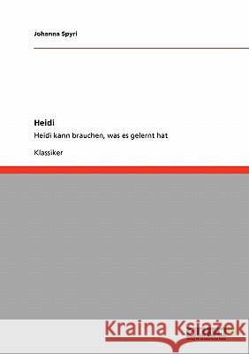 Heidi: Heidi kann brauchen, was es gelernt hat Spyri, Johanna 9783640231096 Grin Verlag