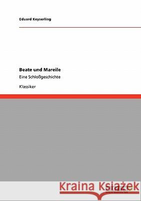 Beate und Mareile: Eine Schloßgeschichte Keyserling, Eduard 9783640231126