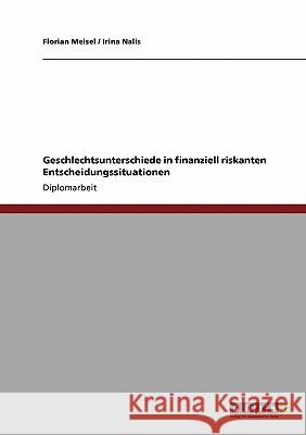 Geschlechtsunterschiede in finanziell riskanten Entscheidungssituationen Meisel, Florian 9783640231416 Grin Verlag