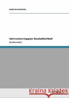 Rahmentrainingsplan Baseball/Softball Katharina Kochinke 9783640233540 Grin Verlag