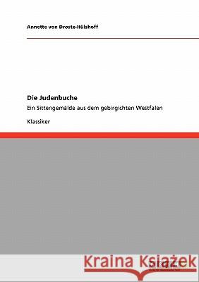 Die Judenbuche: Ein Sittengemälde aus dem gebirgichten Westfalen Annette Von Droste-Hülshoff 9783640235148 Grin Publishing