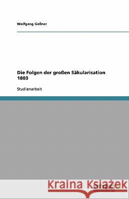 Die Folgen der grossen Sakularisation 1803 Wolfgang G 9783640235407 Grin Verlag