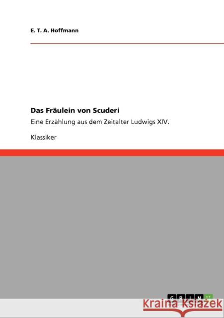 Das Fräulein von Scuderi: Eine Erzählung aus dem Zeitalter Ludwigs XIV. Hoffmann, E. T. a. 9783640235773 Grin Verlag