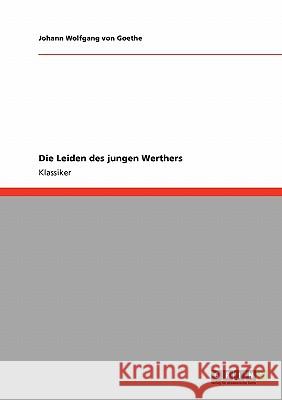 Die Leiden des jungen Werthers Johann Wolfgang Von Goethe 9783640235780 Grin Publishing